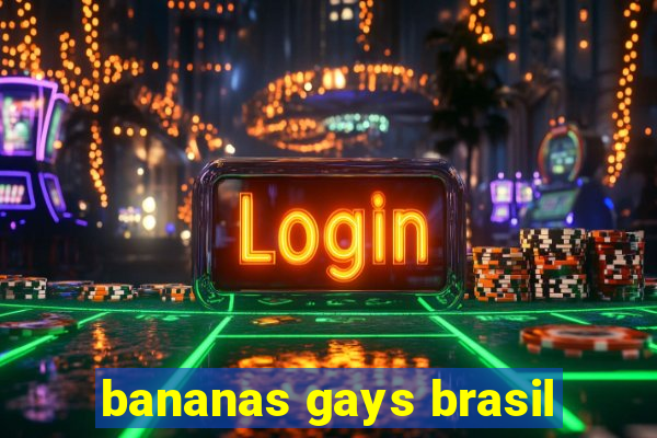 bananas gays brasil